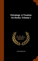 Petralogy. a Treatise on Rocks, Volume 1