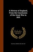 History of England, from the Conclusion of the Great War in 1815