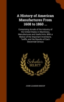 History of American Manufactures from 1608 to 1860 ...