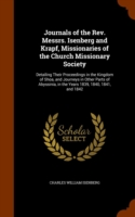 Journals of the REV. Messrs. Isenberg and Krapf, Missionaries of the Church Missionary Society Detailing Their Proceedings in the Kingdom of Shoa, and Journeys in Other Parts of Abyssinia, in the Years 1839, 1840, 1841, and 1842