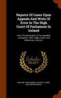 Reports of Cases Upon Appeals and Writs of Error in the High Court of Parliament in Ireland