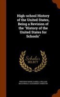 High-School History of the United States, Being a Revision of the History of the United States for Schools