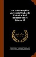 Johns Hopkins University Studies in Historical and Political Science, Volume 12