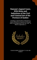 Ramsay's Appeal Cases, with Notes and Definitions of the Civil and Criminal Law of the Province of Quebec