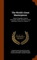 World's Great Masterpieces History, Biography, Science, Philosophy, Poetry, the Drama, Travel, Adventure, Fiction, Etc, Volume 17