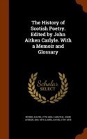 History of Scotish Poetry. Edited by John Aitken Carlyle. with a Memoir and Glossary