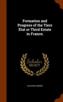 Formation and Progress of the Tiers Etat or Third Estate in France;