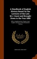 Handbook of English History Based on the Lectures of the Late M.J. Guest and Brought Down to the Year 1880