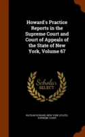 Howard's Practice Reports in the Supreme Court and Court of Appeals of the State of New York, Volume 67