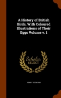 History of British Birds, with Coloured Illustrations of Their Eggs Volume V. 1