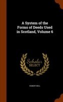 System of the Forms of Deeds Used in Scotland, Volume 6