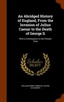 Abridged History of England, from the Invasion of Julius Caesar to the Death of George II