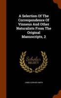 Selection of the Correspondence of Vinneus and Other Naturalists from the Original Manuscripts, 2