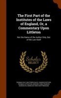 First Part of the Institutes of the Laws of England, Or, a Commentary Upon Littleton
