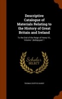 Descriptive Catalogue of Materials Relating to the History of Great Britain and Ireland