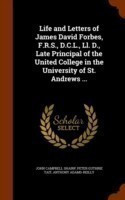 Life and Letters of James David Forbes, F.R.S., D.C.L., LL. D., Late Principal of the United College in the University of St. Andrews ...