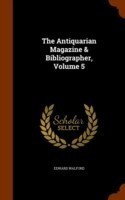 Antiquarian Magazine & Bibliographer, Volume 5