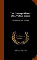 Correspondence of M. Tullius Cicero Arranged According to Its Chronological Order, Volume 4