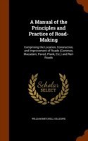 Manual of the Principles and Practice of Road-Making