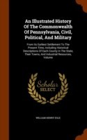 Illustrated History of the Commonwealth of Pennsylvania, Civil, Political, and Military