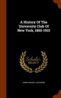 History of the University Club of New York, 1865-1915