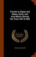 Travels in Egypt and Nubia, Syria, and Asia Minor; During the Years 1817 & 1818