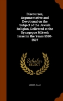 Discourses, Argumentative and Devotional on the Subject of the Jewish Religion, Delivered at the Synagogue Mikveh Israel in the Years 5590-5597