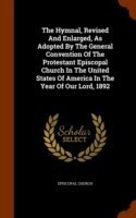 Hymnal, Revised and Enlarged, as Adopted by the General Convention of the Protestant Episcopal Church in the United States of America in the Year of Our Lord, 1892