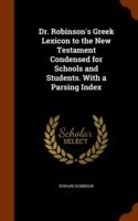 Dr. Robinson's Greek Lexicon to the New Testament Condensed for Schools and Students. with a Parsing Index