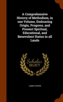 Comprehensive History of Methodism, in One Volume, Embracing Origin, Progress, and Present Spiritual, Educational, and Benevolent Status in All Lands