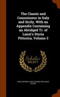 Classic and Connoisseur in Italy and Sicily, with an Appendix Containing an Abridged Tr. of Lanzi's Storia Pittorica, Volume 3