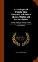 Catalogue of Twenty-Five Thousand Volumes of Choice, Useful, and Curious Books