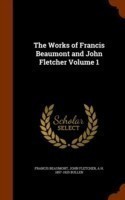 Works of Francis Beaumont and John Fletcher Volume 1