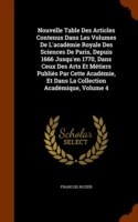 Nouvelle Table Des Articles Contenus Dans Les Volumes de L'Academie Royale Des Sciences de Paris, Depuis 1666 Jusqu'en 1770, Dans Ceux Des Arts Et Metiers Publies Par Cette Academie, Et Dans La Collection Academique, Volume 4