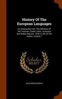 History of the European Languages Or, Researches Into the Affinities of the Teutonic, Greek, Celtic, Sclavonic and Indian Nations: With a Life of the Author, Volume 1