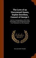 Love of an Uncrowned Queen, Sophie Dorothea, Consort of George I.