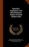 Speeches, Arguments, and Miscellaneous Papers of David Dudley Field