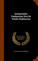 Interpretatio Psalmorum Sive de Titulis Psalmorum