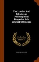 London and Edinburgh Philosophical Magazine Adn Journal of Science