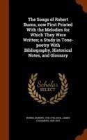 Songs of Robert Burns, Now First Printed with the Melodies for Which They Were Written; A Study in Tone-Poetry with Bibliography, Historical Notes, and Glossary