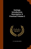 Geology, Introductory, Descriptive, & Practical Volume 2