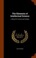 The Elements of Intellectual Science: A Manual for Schools and Colleges