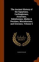Ancient History of the Egyptians, Carthaginians, Assyrians, Babylonians, Medes & Persians, Macedonians, and Grecians, Volume 4