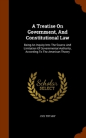 Treatise on Government, and Constitutional Law