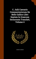 C. Julii Caesaris Commentariorum de Bello Gallico Libri Septem in Graecum Sermonem Translati, Volume 4