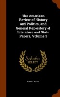 American Review of History and Politics, and General Repository of Literature and State Papers, Volume 3