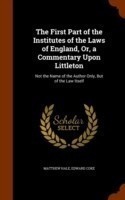 First Part of the Institutes of the Laws of England, Or, a Commentary Upon Littleton