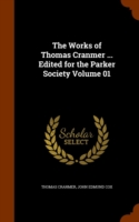 Works of Thomas Cranmer ... Edited for the Parker Society Volume 01