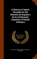 History of Spain, Founded on the Historia de Espana y de La Civilizacion Espanola of Rafael Altamira
