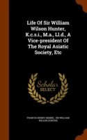 Life of Sir William Wilson Hunter, K.C.S.I., M.A., LL.D., a Vice-President of the Royal Asiatic Society, Etc